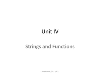 Unit IV
Strings and Functions
L.NIVETHA AP /CSE - KNCET
 