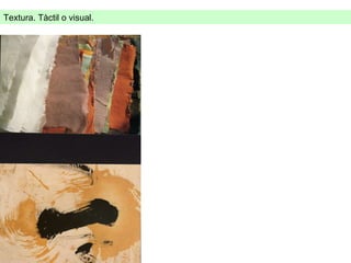 Textura. Tàctil o visual.  
