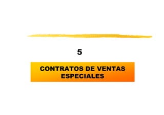 5

CONTRATOS DE VENTAS
    ESPECIALES
 