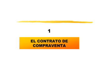 1

EL CONTRATO DE
 COMPRAVENTA
 