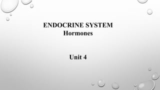 ENDOCRINE SYSTEM
Hormones
Unit 4
 