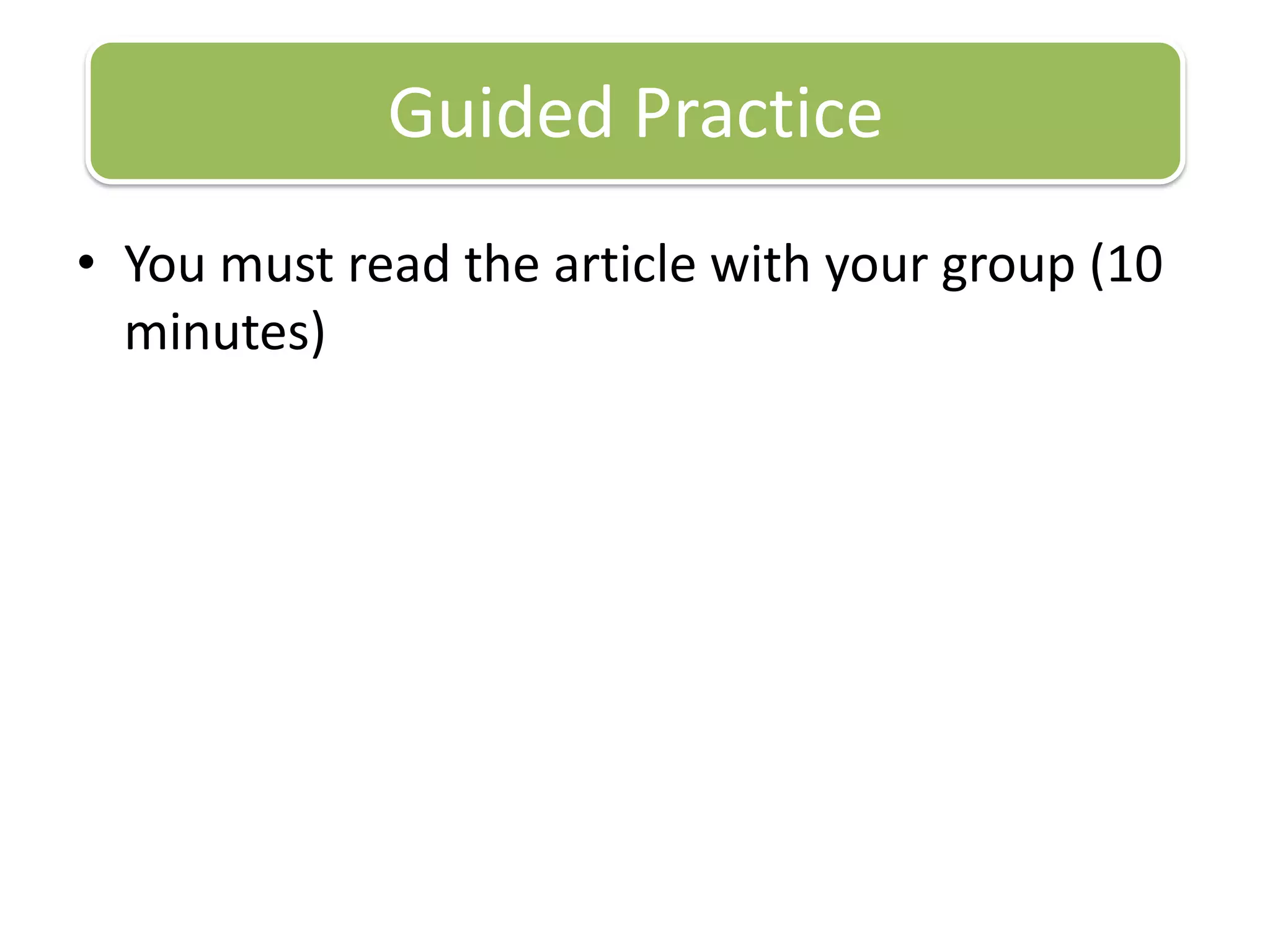 You must read the article with your group (10 minutes)Guided Practice