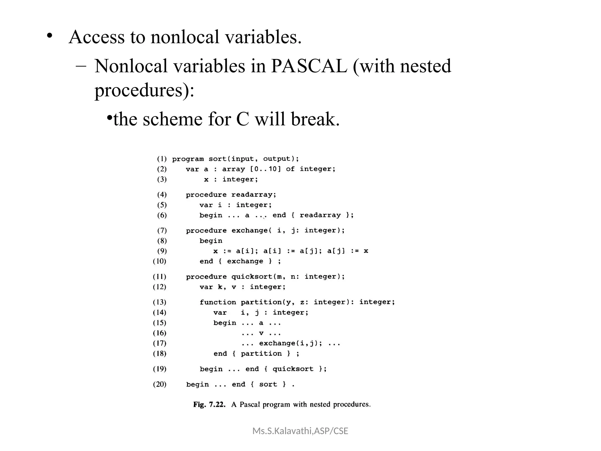 • Access to nonlocal variables.
– Nonlocal variables in PASCAL (with nested
procedures):
•the scheme for C will break.
Ms.S.Kalavathi,ASP/CSE
 