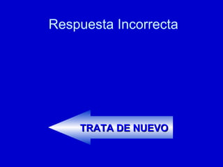 Respuesta Incorrecta TRATA DE NUEVO 