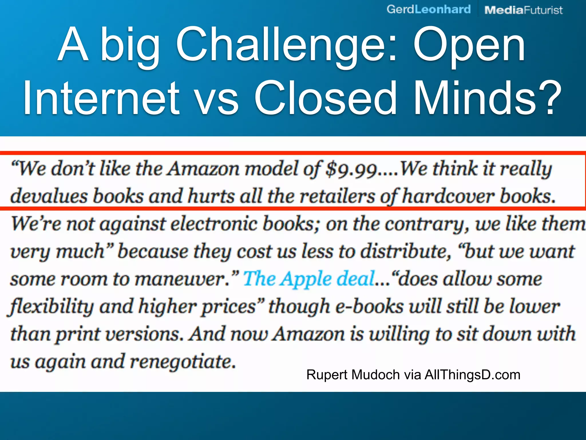 A big Challenge: Open
Internet vs Closed Minds?




             Rupert Mudoch via AllThingsD.com
 