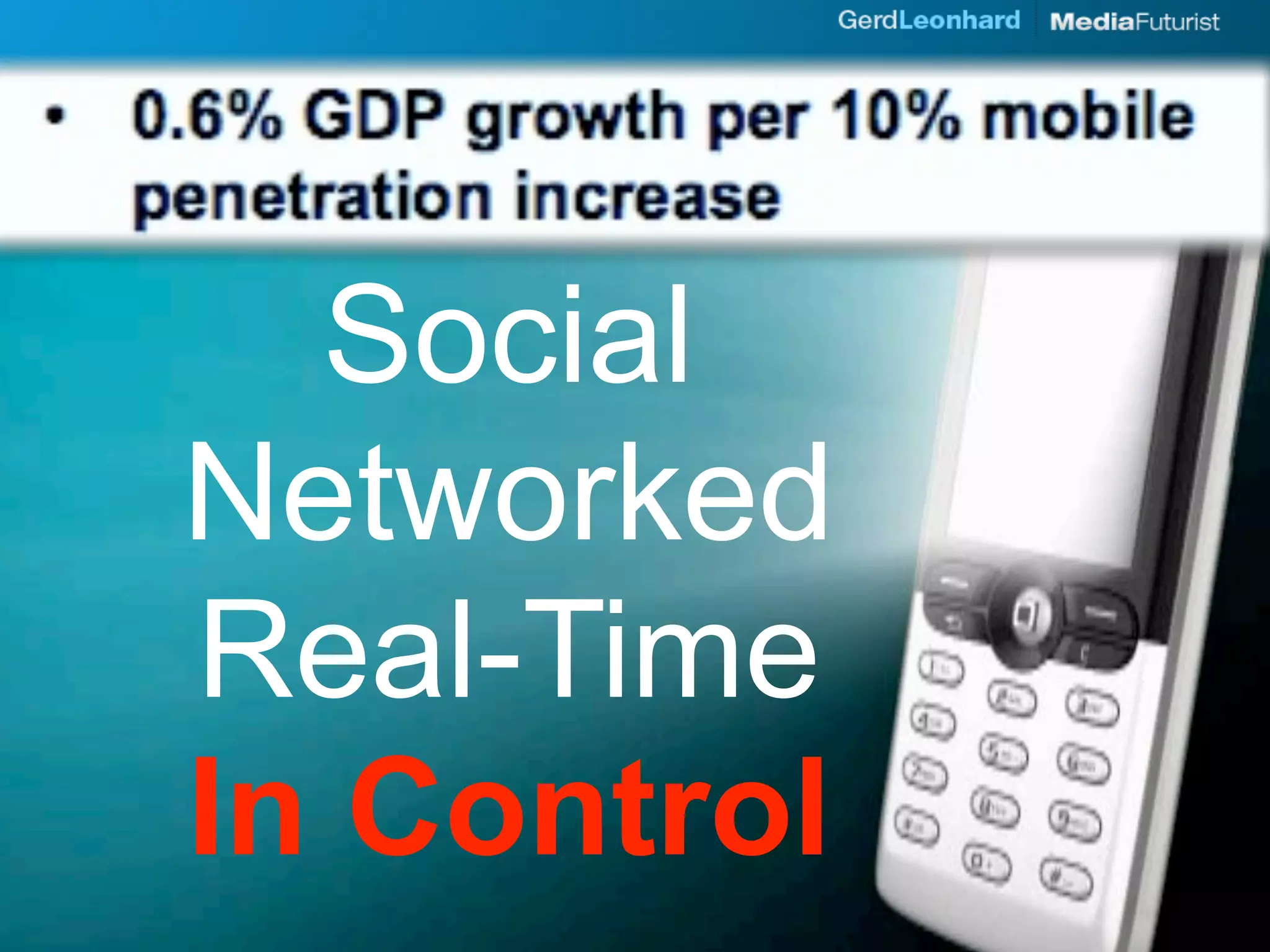 Mobile
  Social
Networked
Real-Time
In Control
 