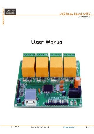 User Manual
Jan 2012 Doc-U452-UM-Rev1.0 1/14iknowvations.in
User manual
USB Relay Board-U452
iknowvations
 