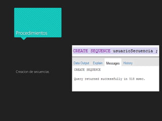 Procedimientos
Creacion de secuencias
 