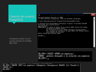 Creación de usuarios
PostgreSQL
Iniciaremos sesión con el
usuario Genaro en la Base
BD_GYM
 