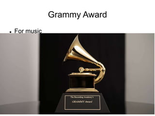Grammy Award
 For music
 