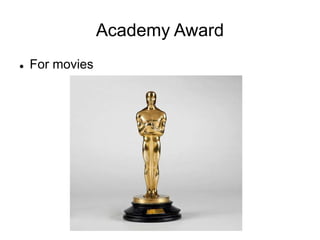 Academy Award
 For movies
 