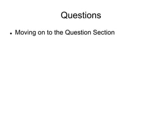 Questions
 Moving on to the Question Section
 