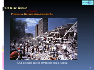 2.3 Risc sísmic 3. Gestió Prevenció. Normes sismoresistents Grup de cases que no complia les lleis a Turquia 