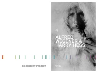 BIOGRAPHY
ALFRED
WEGENER &
HARRY HESS
4
1210L
 