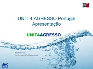 UNIT 4 AGRESSO PortugalApresentação Ricardo Marques ricardo.marques@unit4agresso.com 