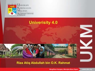 Univerisity 4.0
Riza Atiq Abdullah bin O.K. Rahmat
 