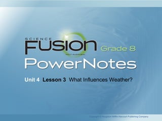 Unit 4 Lesson 3 What Influences Weather?
Copyright © Houghton Mifflin Harcourt Publishing Company
 