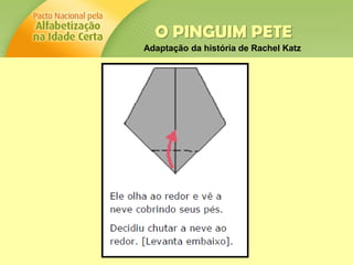 O PINGUIM PETE
Adaptação da história de Rachel Katz
 