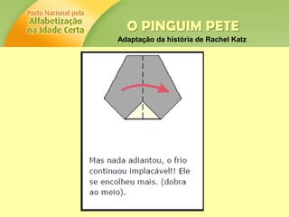 O PINGUIM PETE
Adaptação da história de Rachel Katz
 