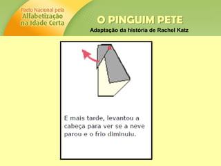 O PINGUIM PETE
Adaptação da história de Rachel Katz
 