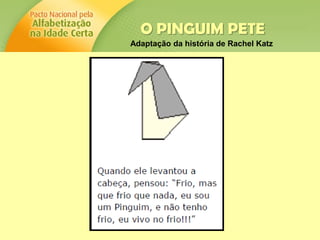 O PINGUIM PETE
Adaptação da história de Rachel Katz
 