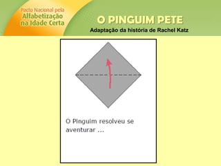 O PINGUIM PETE
Adaptação da história de Rachel Katz
 