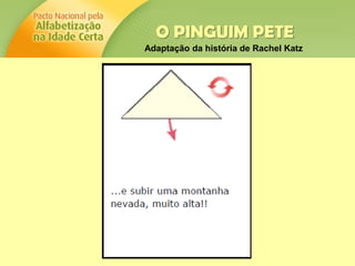 O PINGUIM PETE
Adaptação da história de Rachel Katz
 