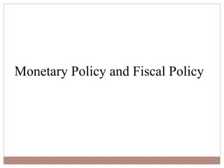 Monetary Policy and Fiscal Policy
 