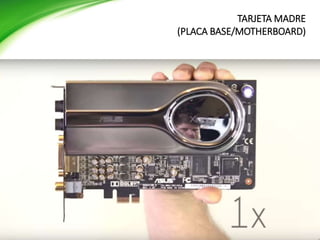 TARJETA MADRE
(PLACA BASE/MOTHERBOARD)
 