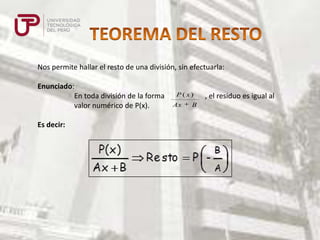 Nos permite hallar el resto de una división, sin efectuarla:
Enunciado:
En toda división de la forma
valor numérico de P(x).
Es decir:

P ( x)
Ax

B

, el residuo es igual al

 