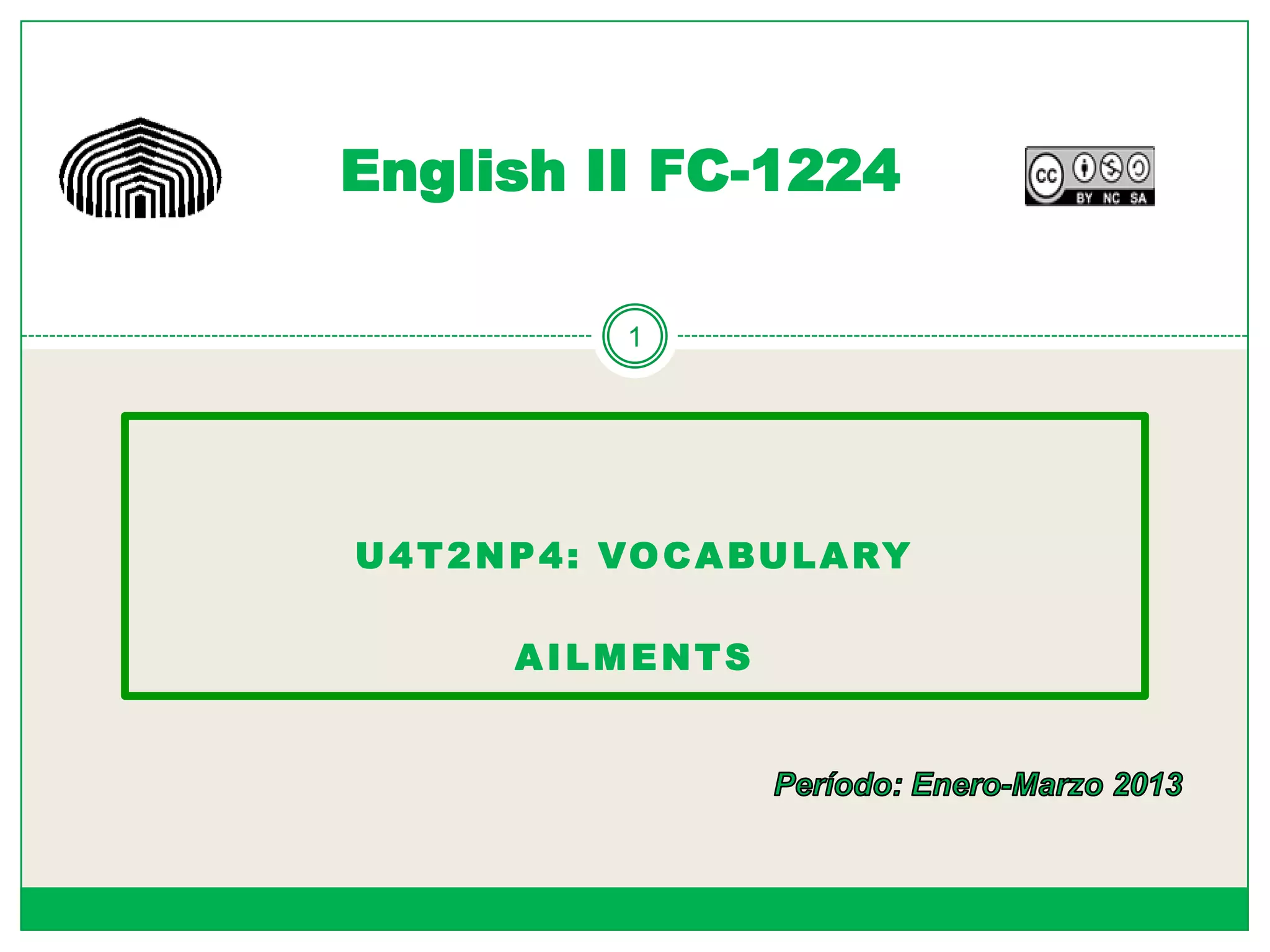 English II FC-1224
1
U 4 T 2 N P 4 : VO C A BU L A RY
AILMENTS
