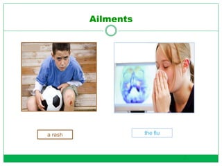 Ailments
a rash
2