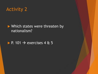  Which states were threaten by
nationalism?
 P. 101  exercises 4 & 5
Activity 2
 