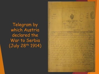 Telegram by
which Austria
declared the
War to Serbia
(July 28th 1914)
 