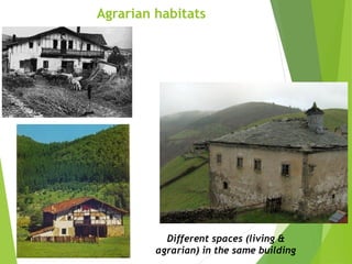 Different spaces (living &
agrarian) in the same building
Agrarian habitats
 