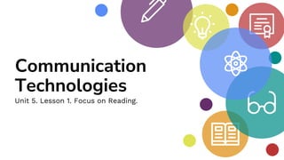 Communication
Technologies
Unit 5. Lesson 1. Focus on Reading.
 