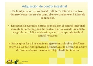 Adquisición de control intestinal
    •




•




•




        2007-2009
 