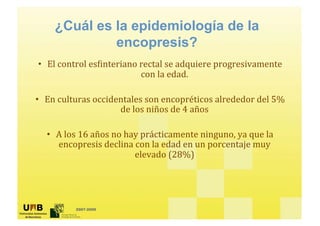 ¿Cuál es la epidemiología de la
                 encopresis?
•


•


    •




           2007-2009
 