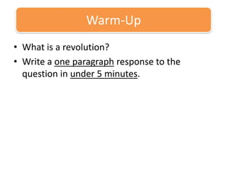 What is a revolution?  Write a one paragraph response to the question in under 5 minutes. Warm-Up 