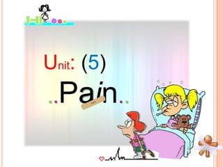 Unit: (5) ..Pain.. 