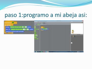 paso 1:programo a mi abeja asi: