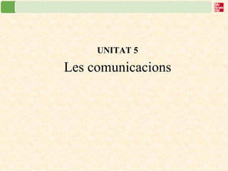 UNITAT 5 Les comunicacions 