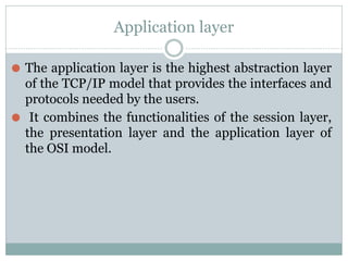 Functions of the application layer are
⚫ It facilitates the user to use the services of the
network.
⚫ It is used to devel...