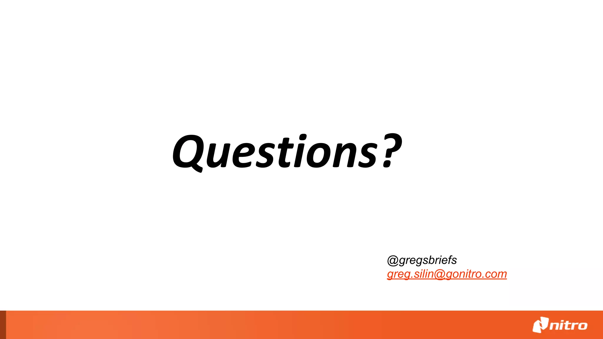 Questions?
@gregsbriefs
greg.silin@gonitro.com
 