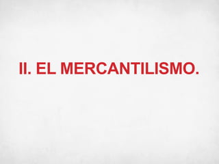 II. EL MERCANTILISMO.
 