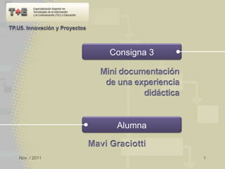 Consigna 3




               Alumna


Nov. / 2011                1
 