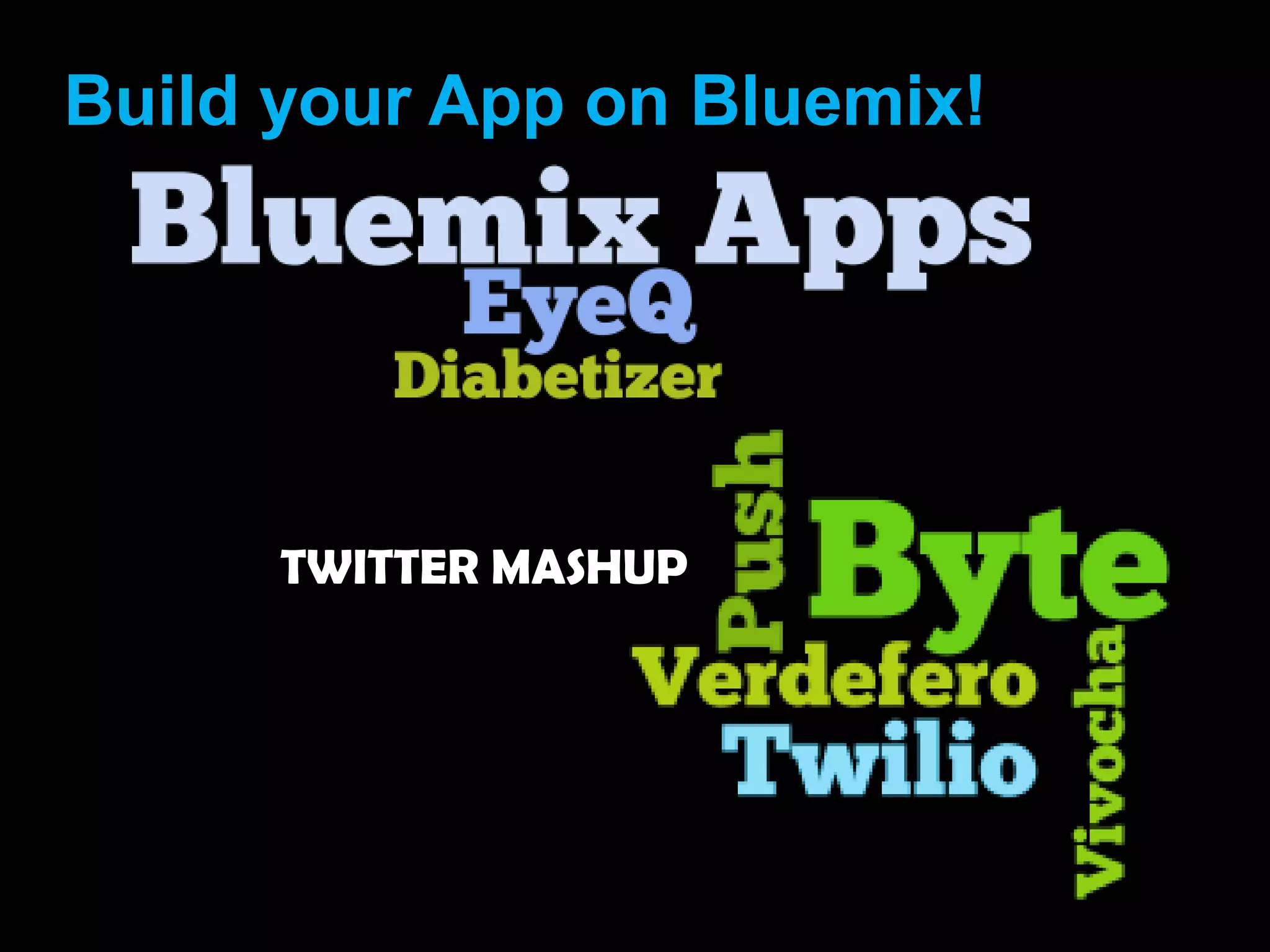 Build your App on Bluemix! 
13 
TWITTER MASHUP 
