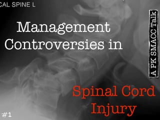 Spinal Cord
Injury
Management
Controversies in
#1
APKSMACCTalk
 