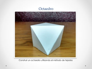Octaedro 
Construir un octaedro utilizando el método de tejados 
 