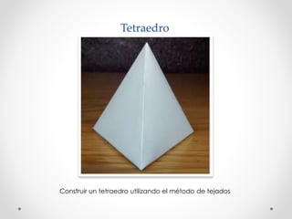 Tetraedro 
Construir un tetraedro utilizando el método de tejados 
 